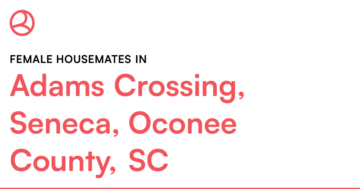 Female housemates in Adams Crossing, Seneca, Oconee C...