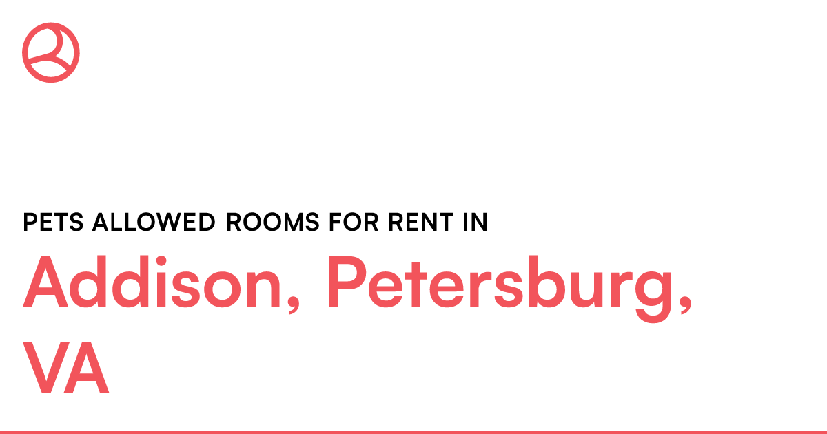 Addison, Petersburg, VA Pets allowed rooms for rent
