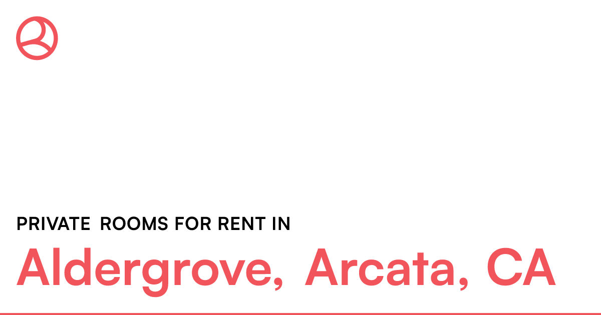 Aldergrove, Arcata, CA Private rooms for rent