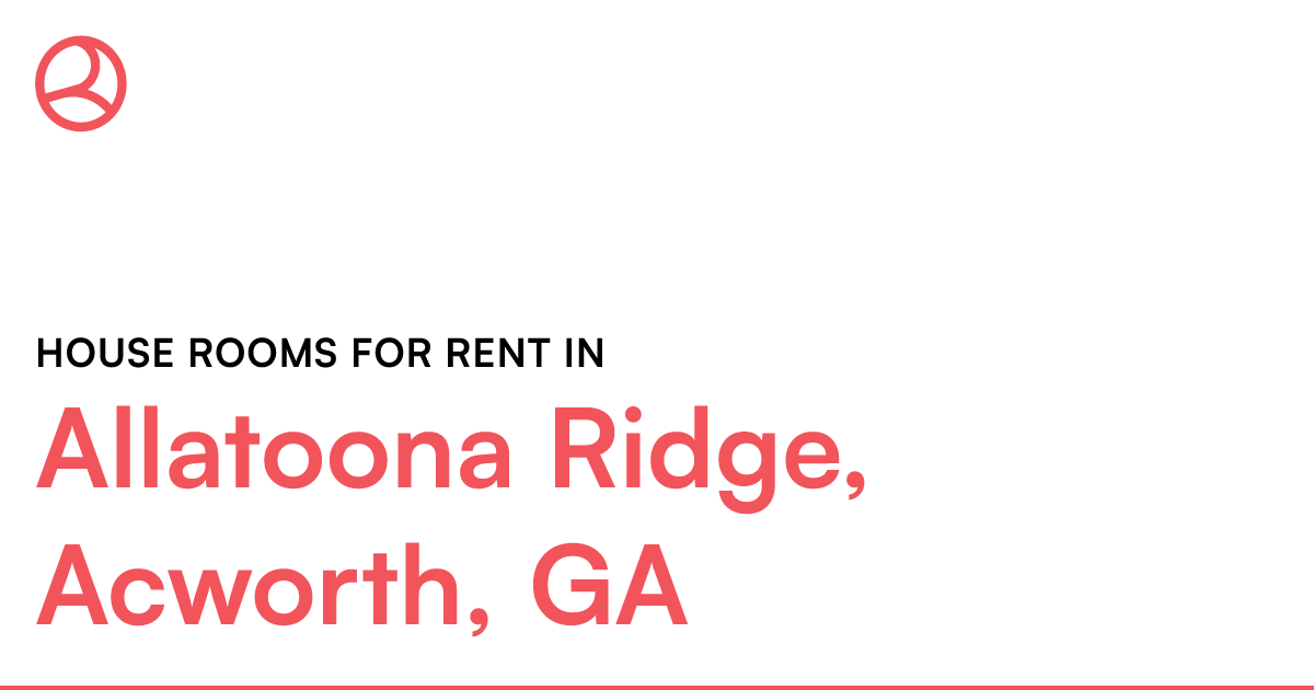 Allatoona Ridge, Acworth, GA House rooms for rent