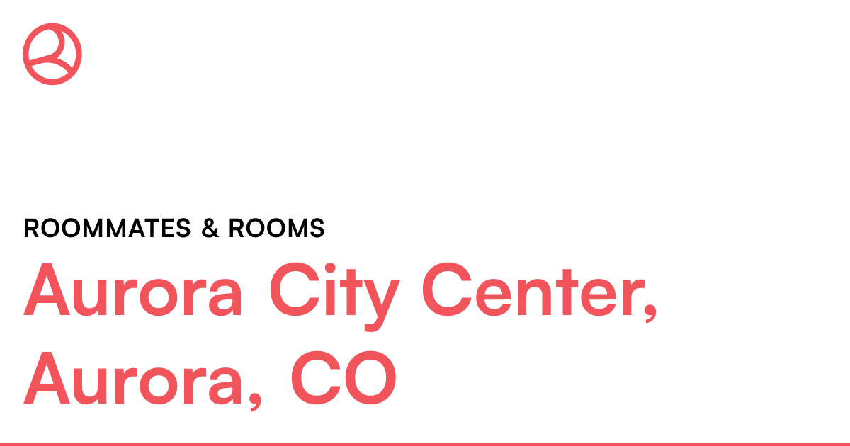 Aurora City Center, Aurora, CO Roommates & rooms