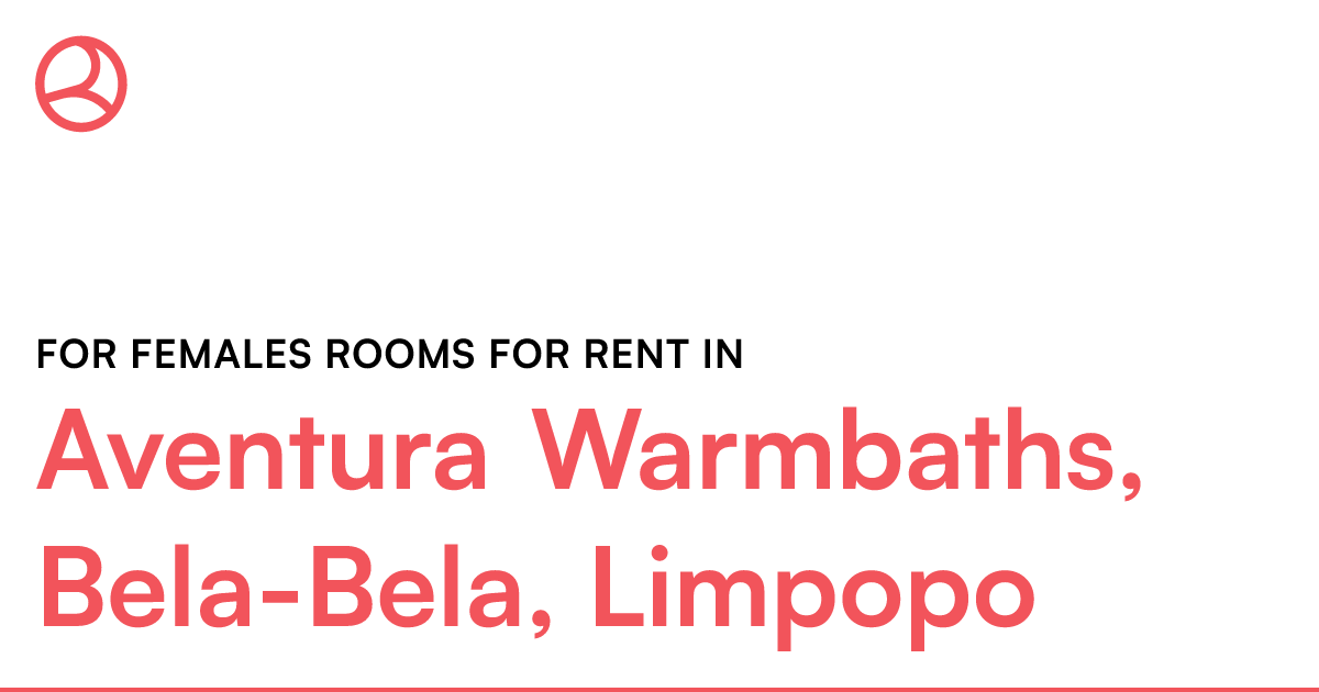 Aventura Warmbaths, BelaBela, Limpopo For females... Roomies.co.za
