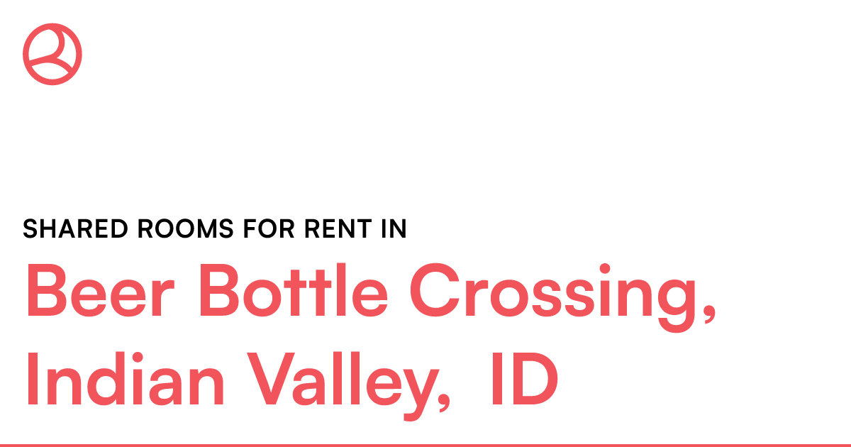 Beer Bottle Crossing, Indian Valley, ID Shared rooms...