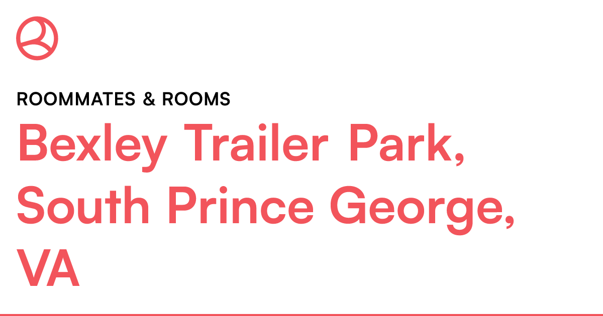 Bexley Trailer Park, South Prince VA Roommate...