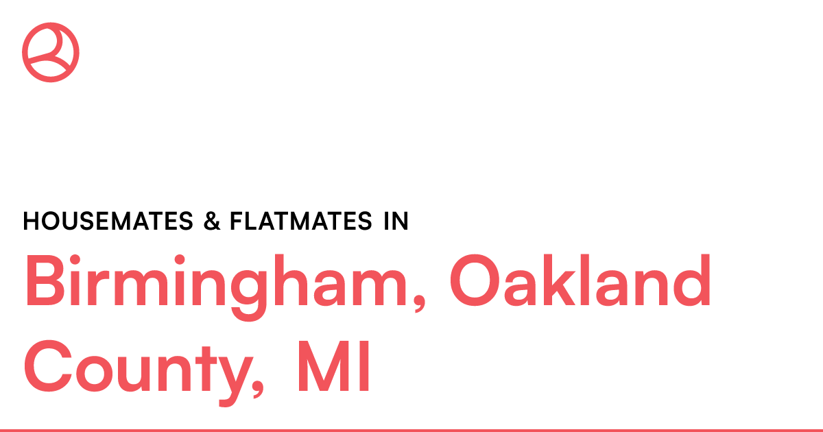 Birmingham, Oakland County, MI Housemates & Flatmates