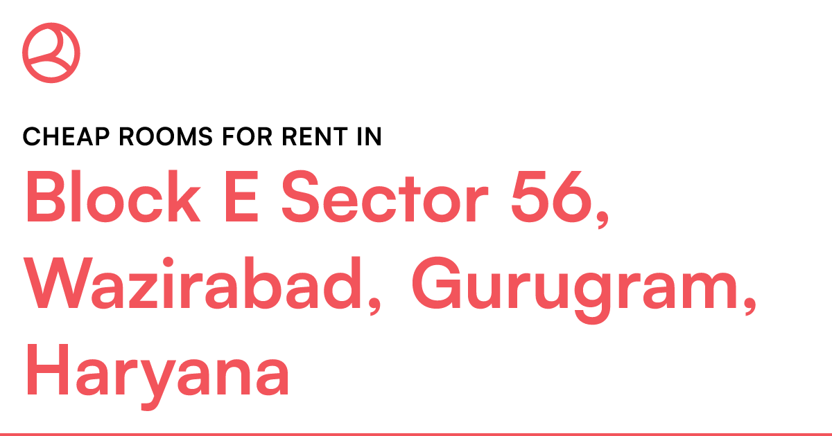 Block E Sector 56, Wazirabad, Gurugram, Haryana Che... Roomies.co.in