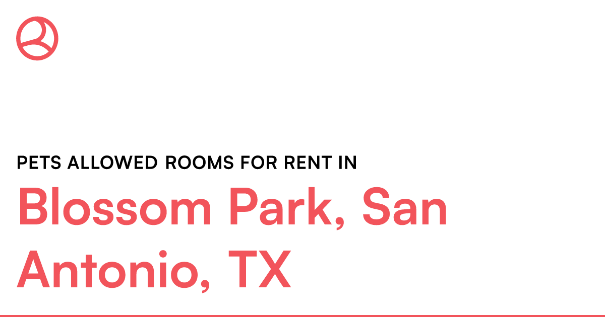 Blossom Park, San Antonio, TX Pets allowed rooms for...