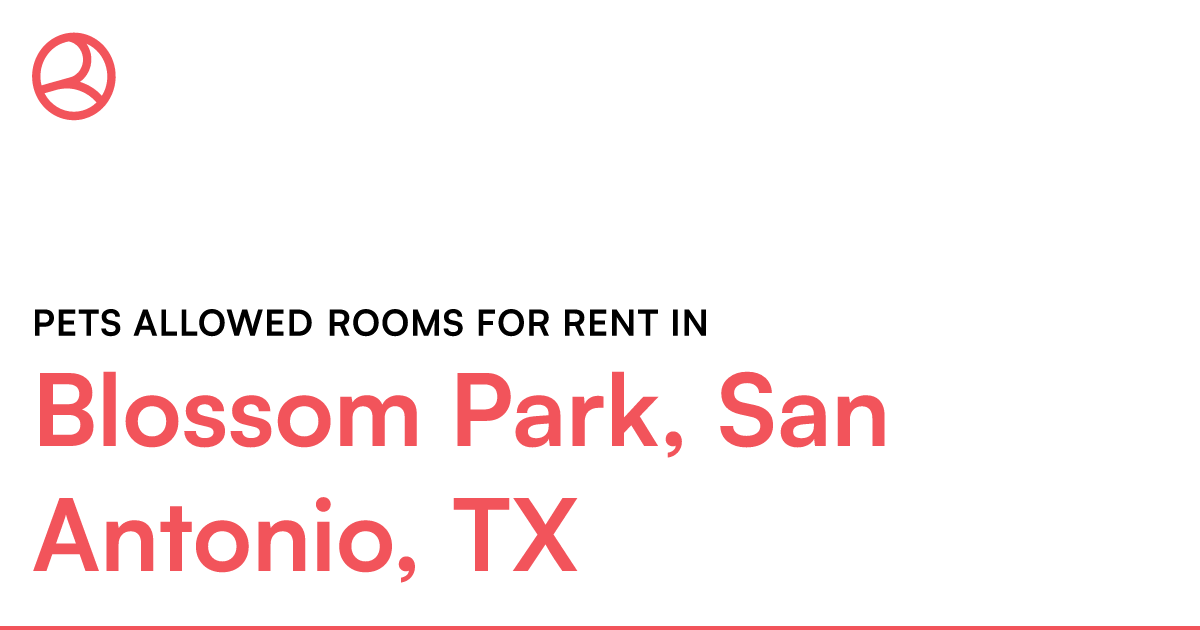 Blossom Park, San Antonio, TX Pets allowed rooms for... – Roomies.com