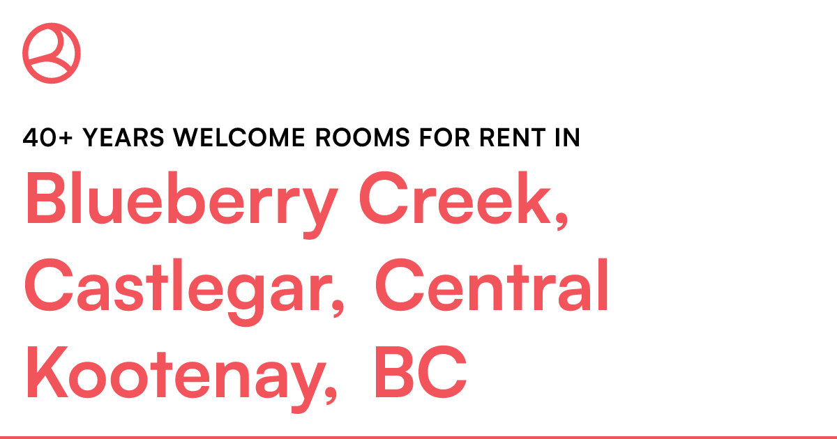 Blueberry Creek, Castlegar, Central Kootenay, BC 40+ y... Roomies.ca