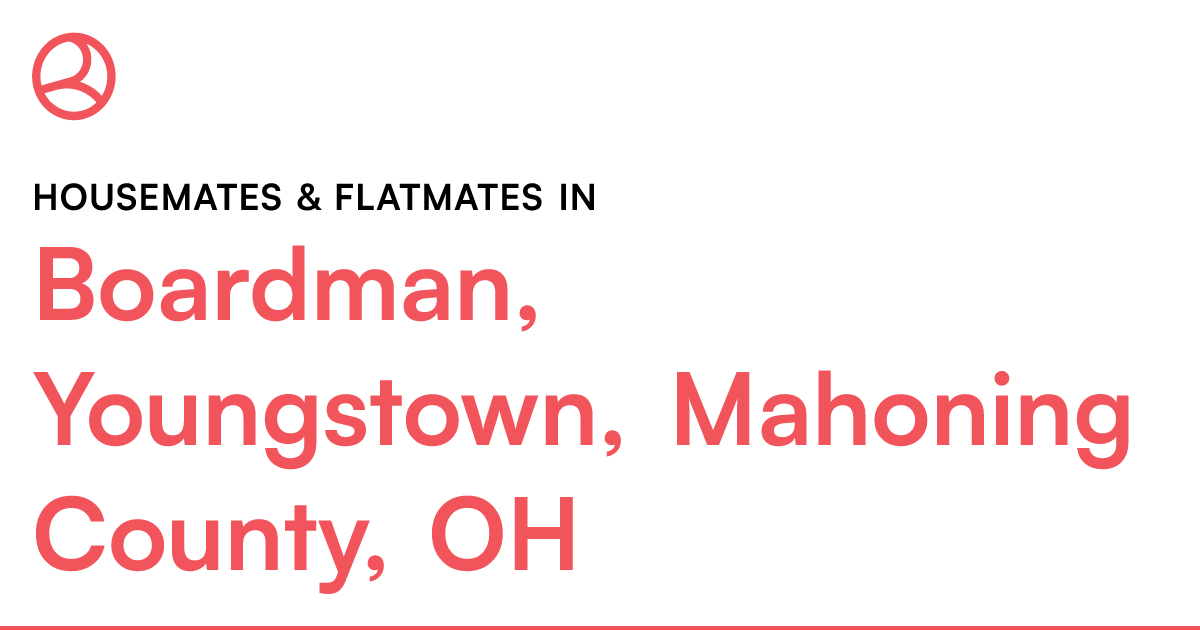 Boardman, Youngstown, Mahoning County, OH Housemates...