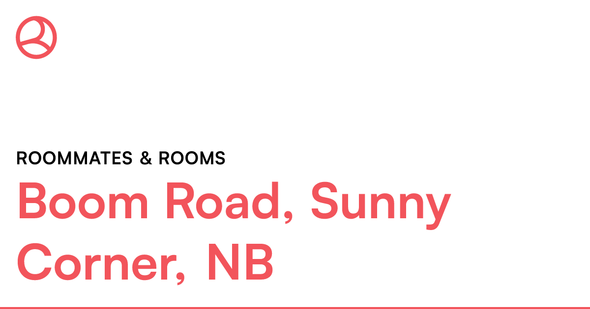 Boom Road, Sunny Corner, NB Roommates & rooms Roomies.ca