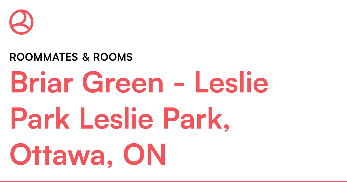 Briar Green Leslie Park Leslie Park, Ottawa, ON Room... Roomies.ca