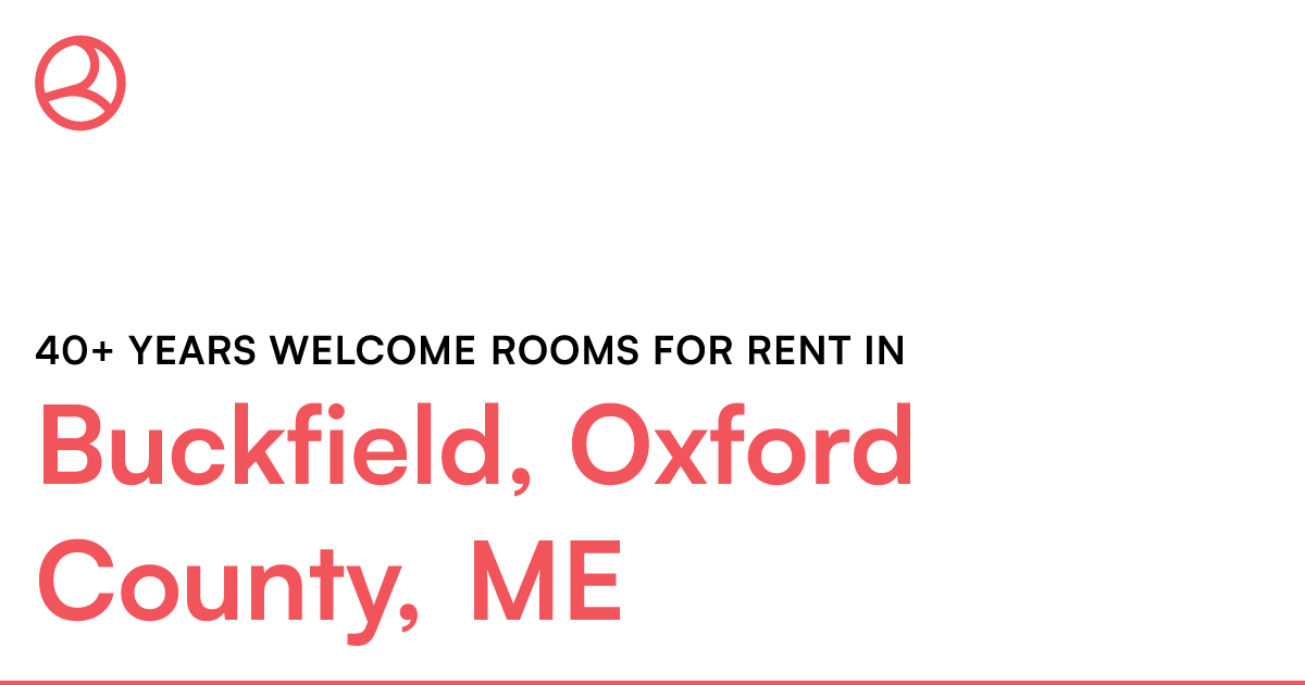 Buckfield, Oxford County, ME 40+ years rooms...