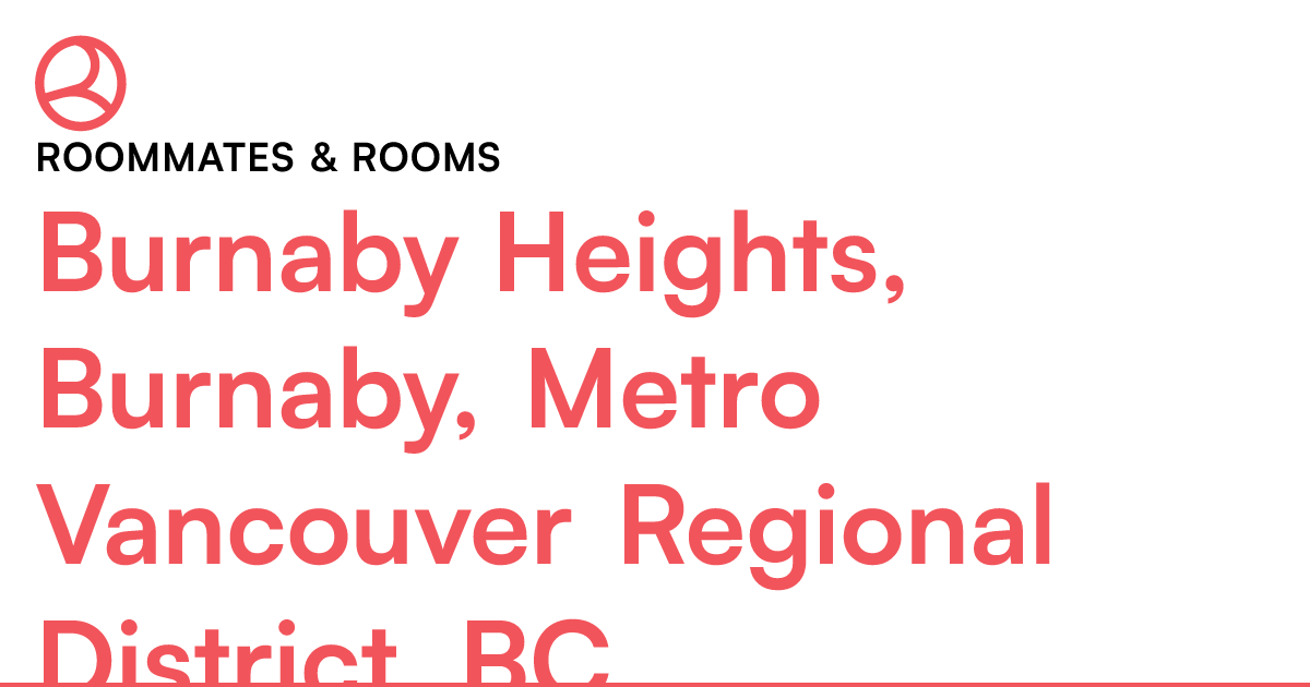 Burnaby Heights, Burnaby, Metro Vancouver Regional Dis... Roomies.ca