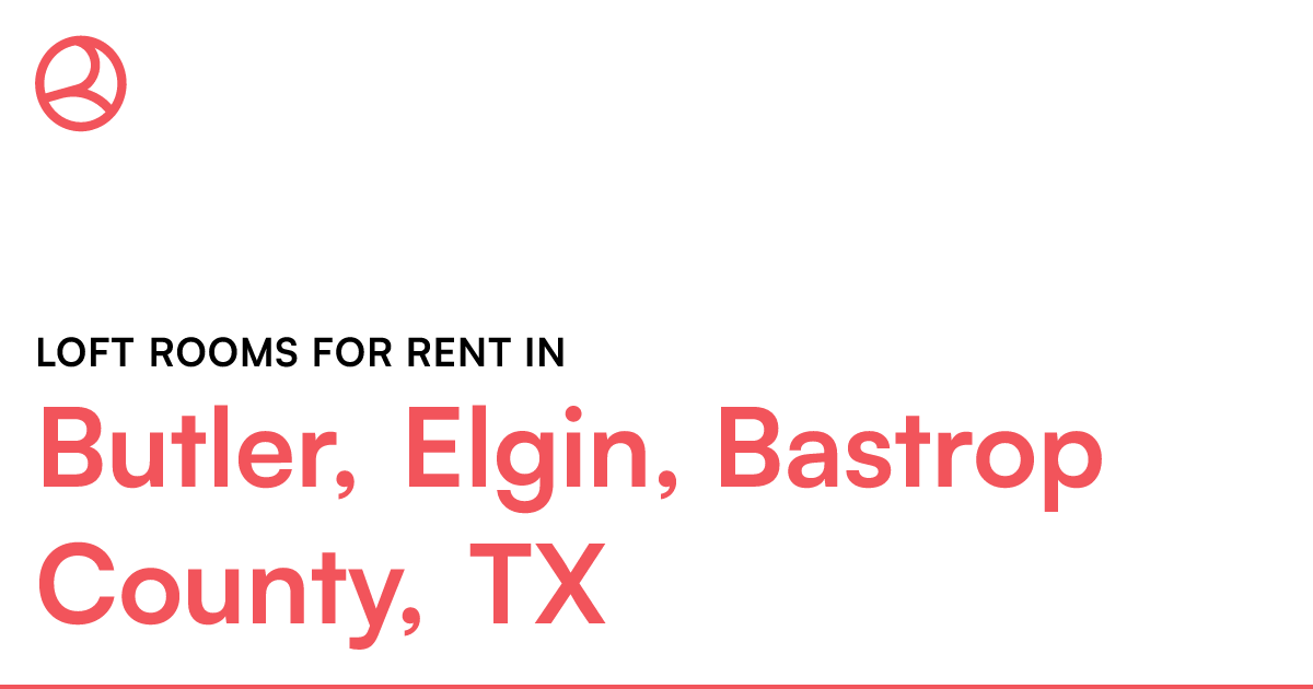 Butler, Elgin, Bastrop County, TX Loft rooms for rent