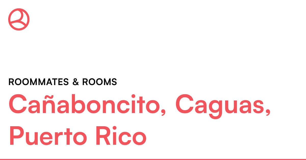 Cañaboncito, Caguas, Puerto Rico Roommates & rooms