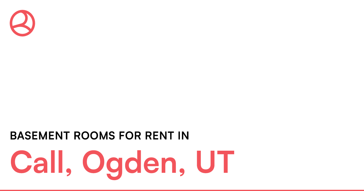 Call, Ogden, UT Basement rooms for rent
