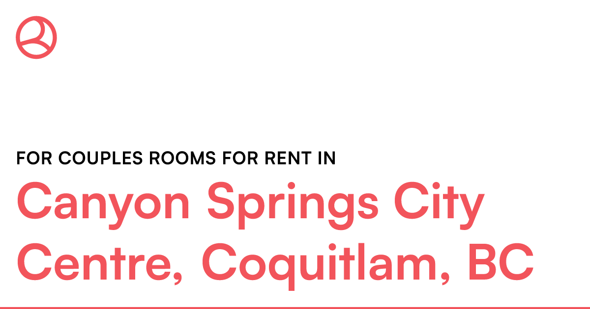 Canyon Springs City Centre, Coquitlam, BC For couples... Roomies.ca