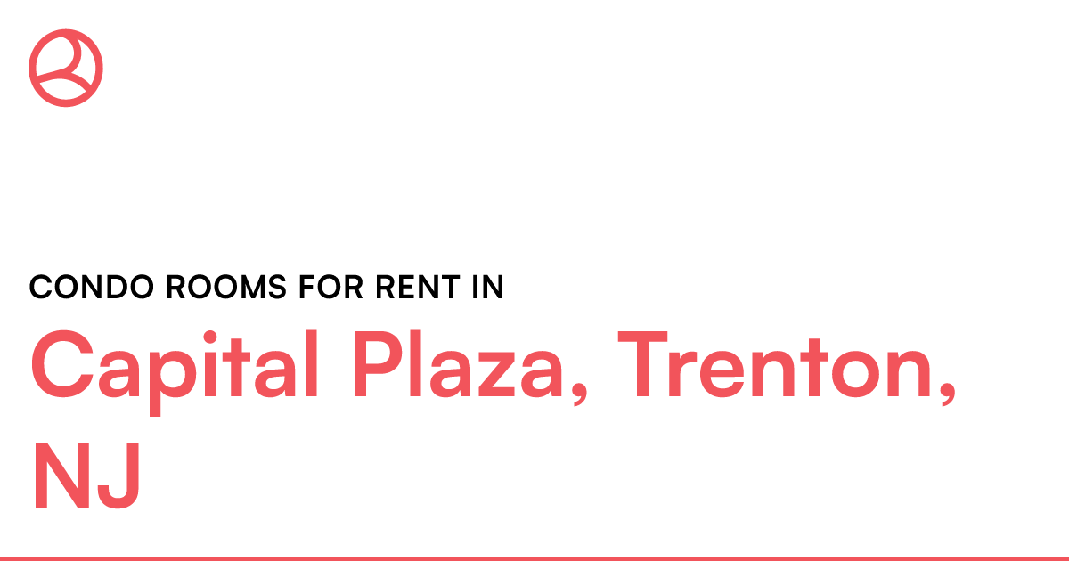 Capital Plaza, Trenton, NJ Condo rooms for rent