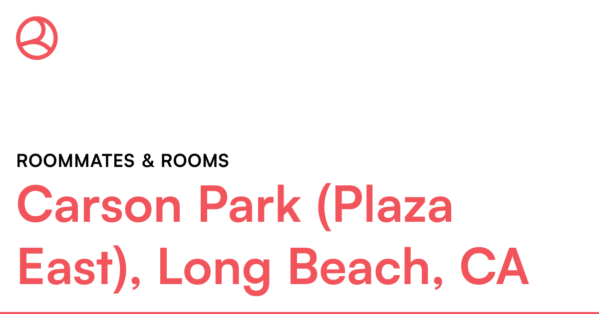 Carson Park (Plaza East), Long Beach, CA Roommates &...