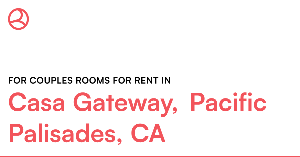 Casa Gateway, Pacific Palisades, CA For couples rooms...