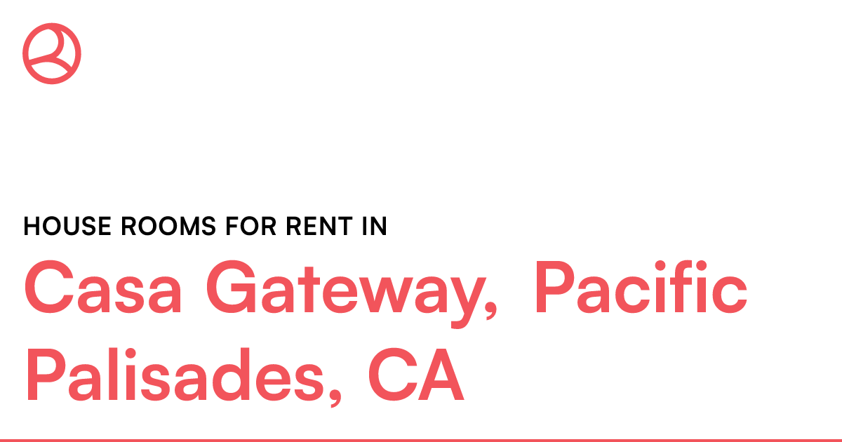 Casa Gateway, Pacific Palisades, CA House rooms for r...