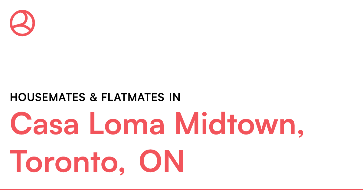 Casa Loma Midtown, Toronto, ON Housemates & Flatmates Roomies.ca