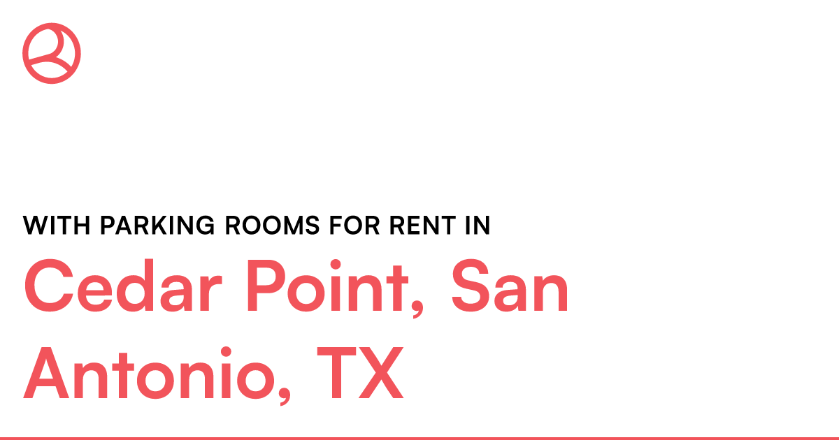 Cedar Point, San Antonio, TX With parking rooms for r... – Roomies.com