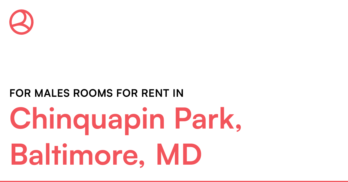Chinquapin Park, Baltimore, MD For males rooms for re...