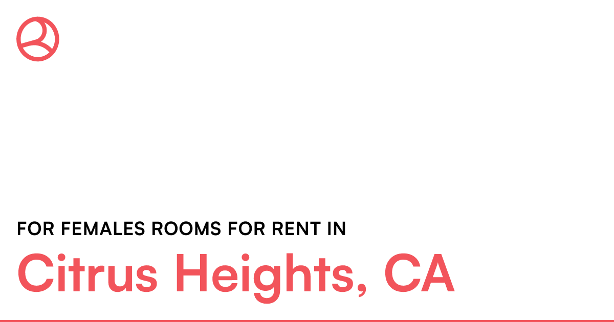 Citrus Heights, CA For females rooms for rent