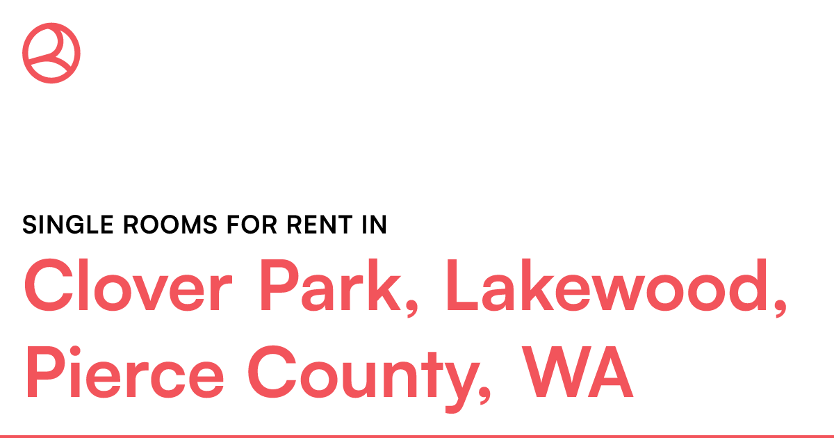 Clover Park, Lakewood, Pierce County, WA Single rooms... – Roomies.com