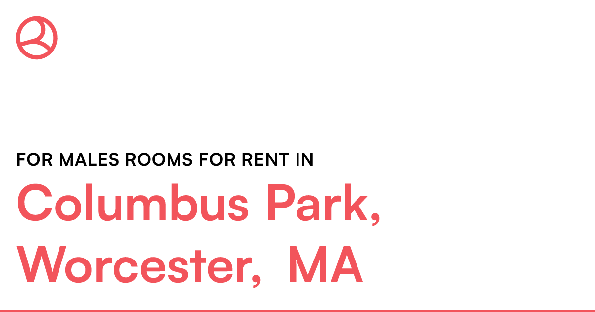 Columbus Park, Worcester, MA For males rooms for rent