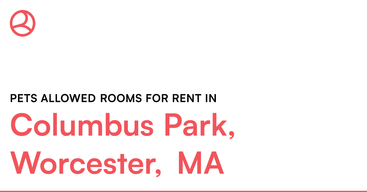 Columbus Park, Worcester, MA Pets allowed rooms for r...