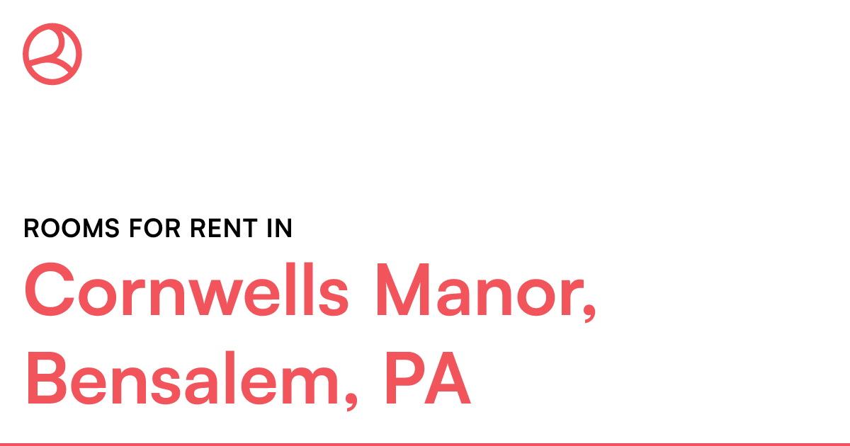 Cornwells Manor, Bensalem, PA Rooms for Rent