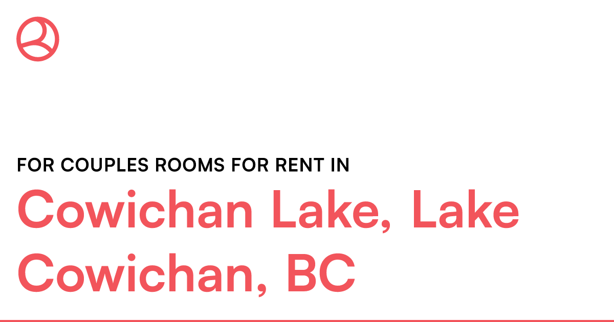 Cowichan Lake, Lake Cowichan, BC For couples rooms for... – Roomies.ca