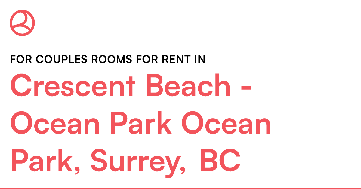 Crescent Beach - Ocean Park Ocean Park, Surrey, BC For... – Roomies.ca