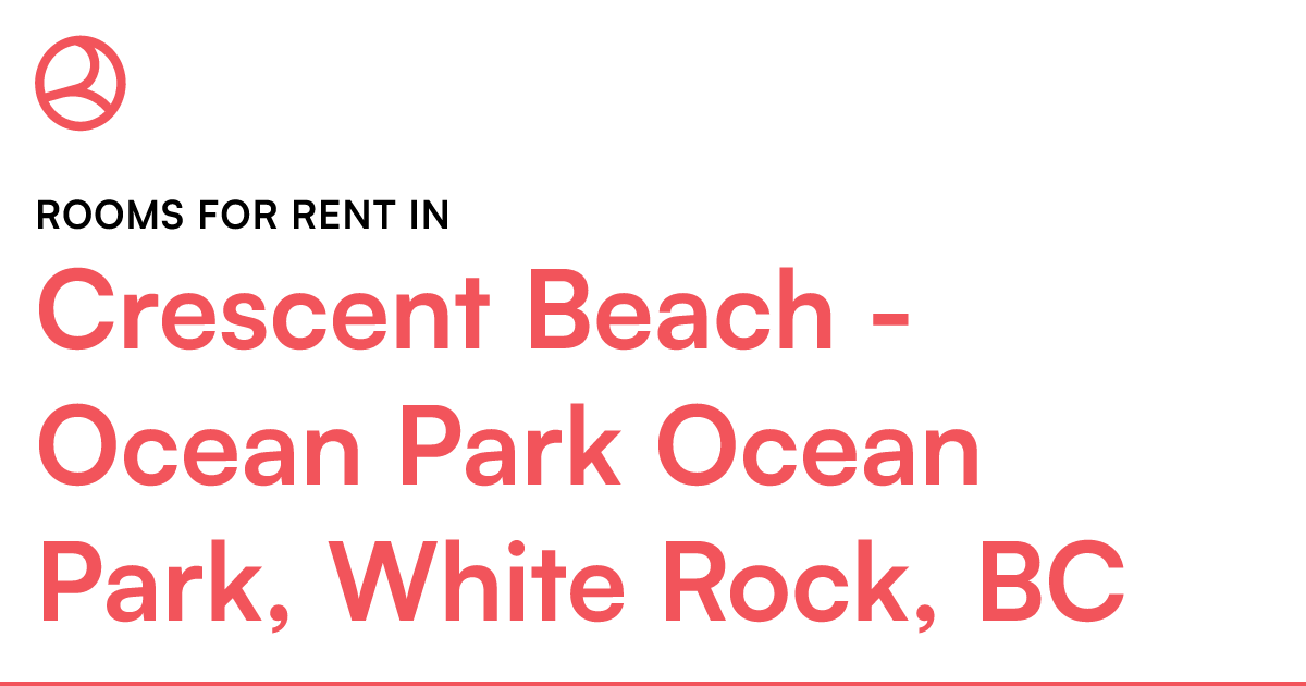 Crescent Beach Ocean Park Ocean Park, White Rock, BC... Roomies.ca