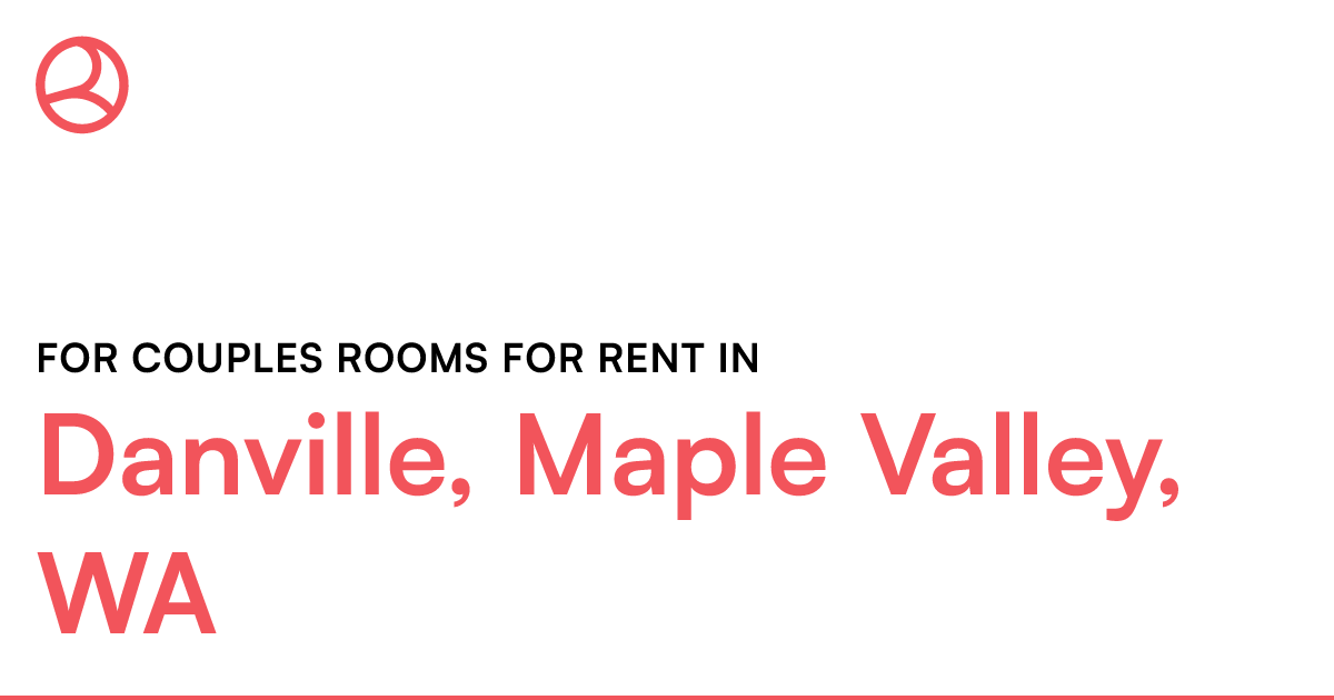 Danville, Maple Valley, WA For couples rooms for rent