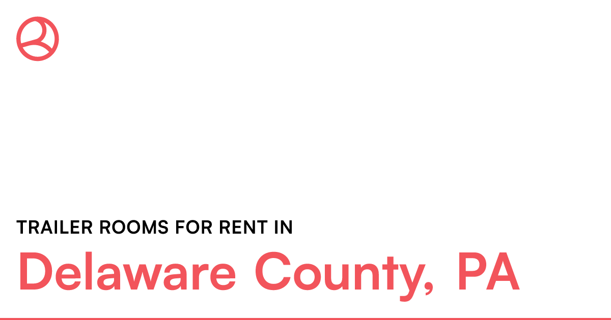 Delaware County, PA Trailer rooms for rent