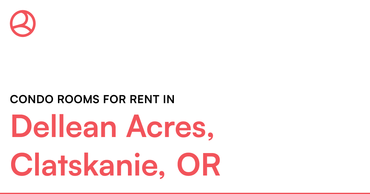Dellean Acres, Clatskanie, OR Condo rooms for rent