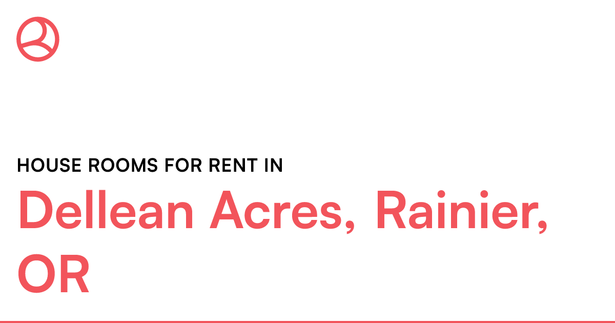 Dellean Acres, Rainier, OR House rooms for rent