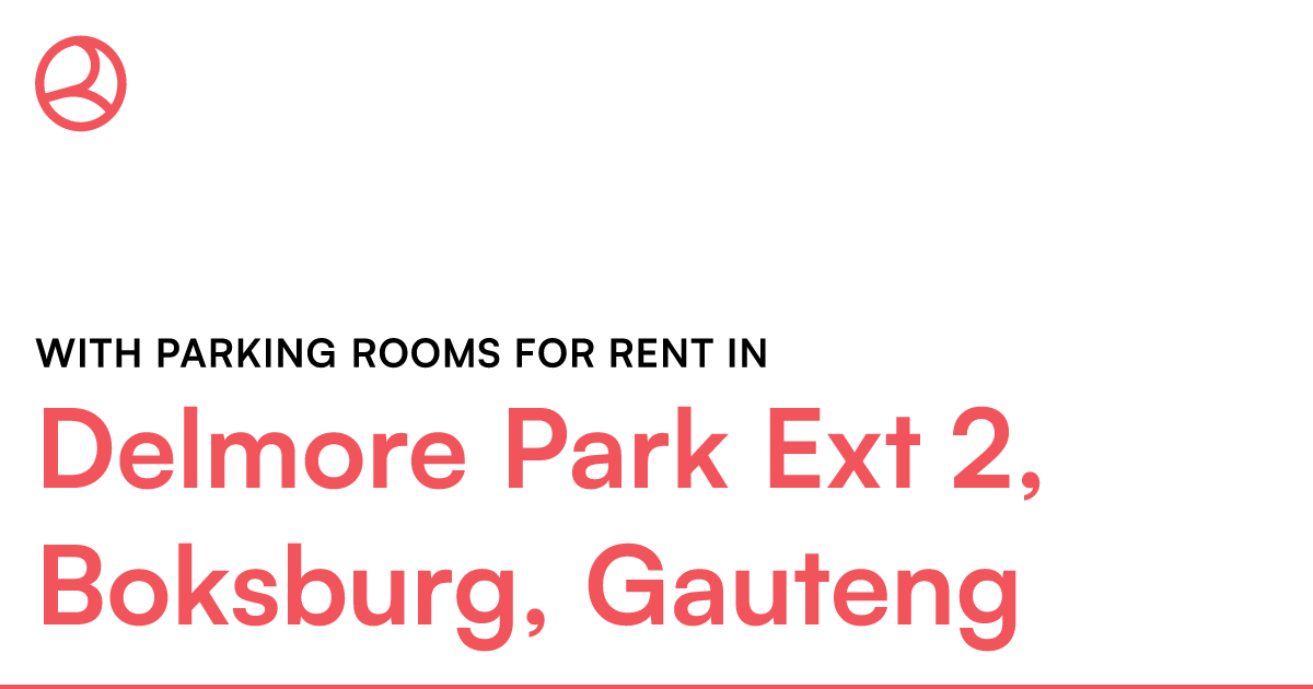 Delmore Park Ext 2, Boksburg, Gauteng With Parking – Roomies.co.za