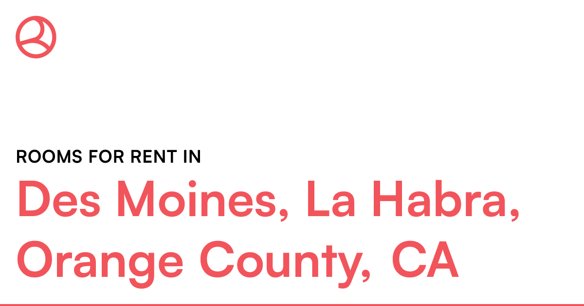 Des Moines, La Habra, Orange County, CA Rooms for Ren...