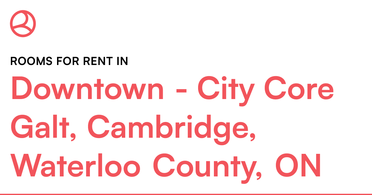 Downtown City Core Galt, Cambridge, Waterloo County,... Roomies.ca
