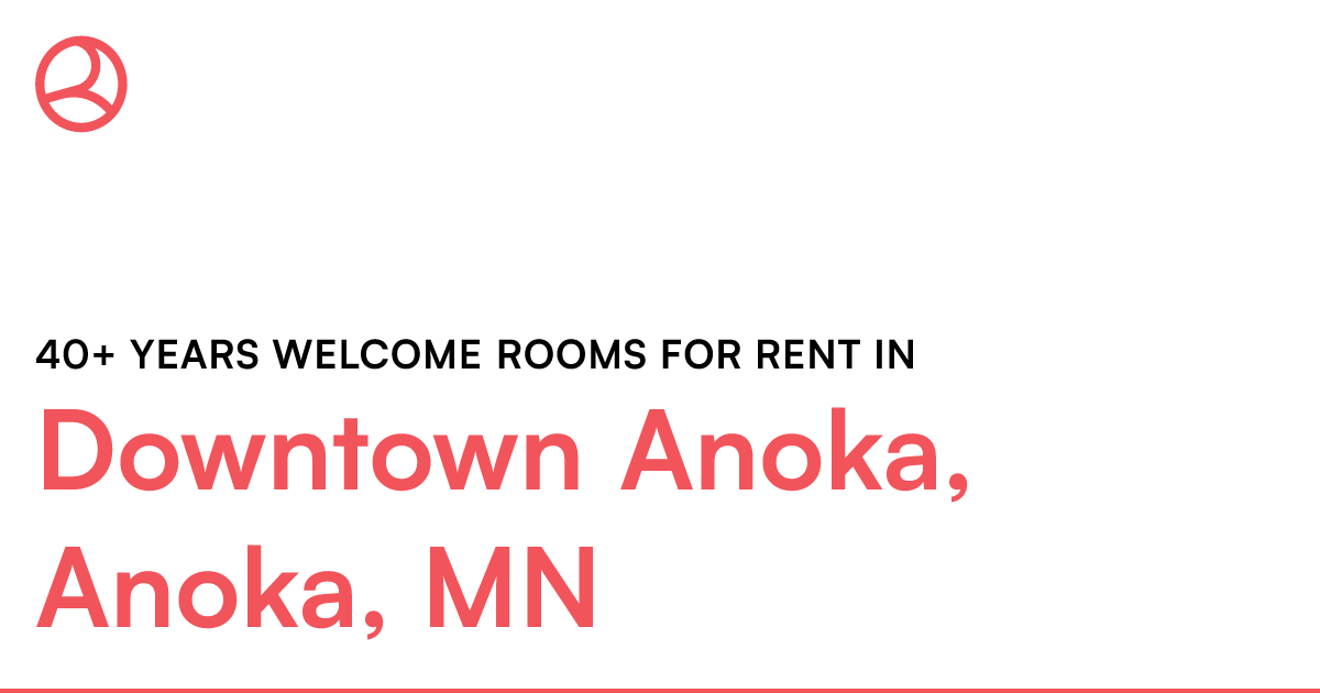 Downtown Anoka, Anoka, MN 40+ years rooms for...