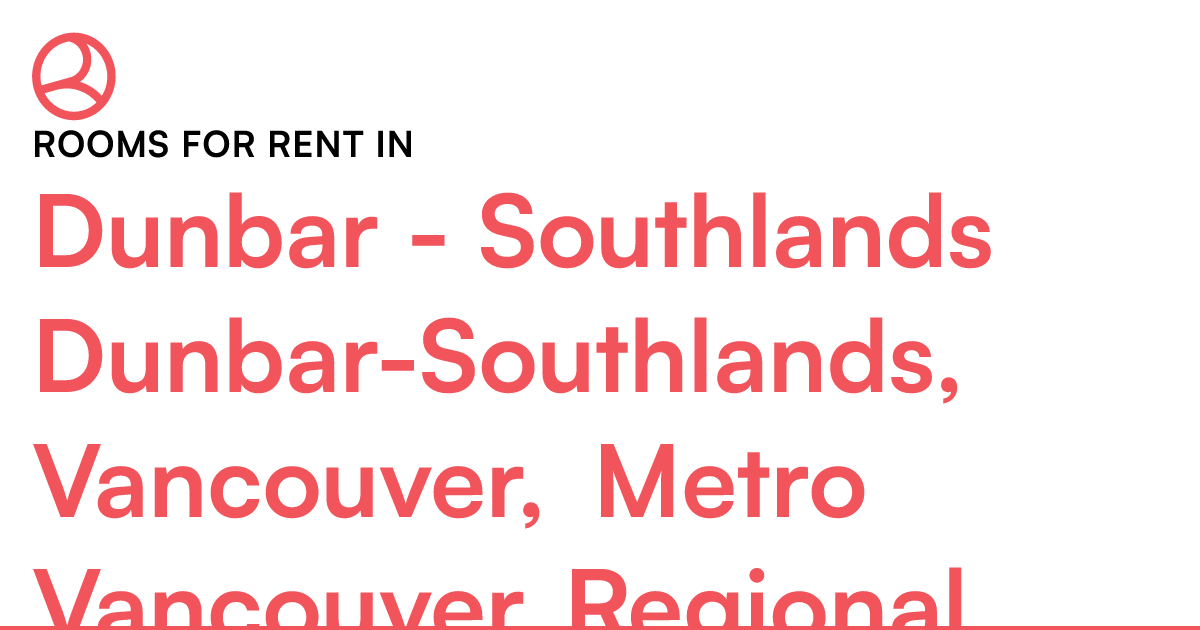 Dunbar Southlands DunbarSouthlands, Vancouver, Metr... Roomies.ca