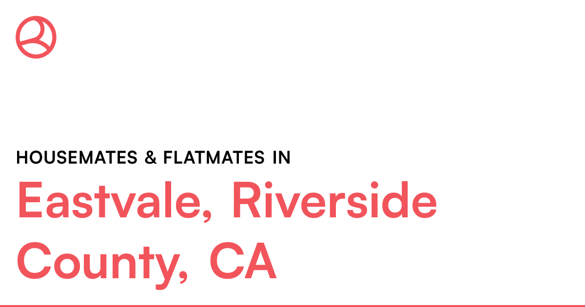 Eastvale, Riverside County, CA Housemates & Flatmates – Roomies.com