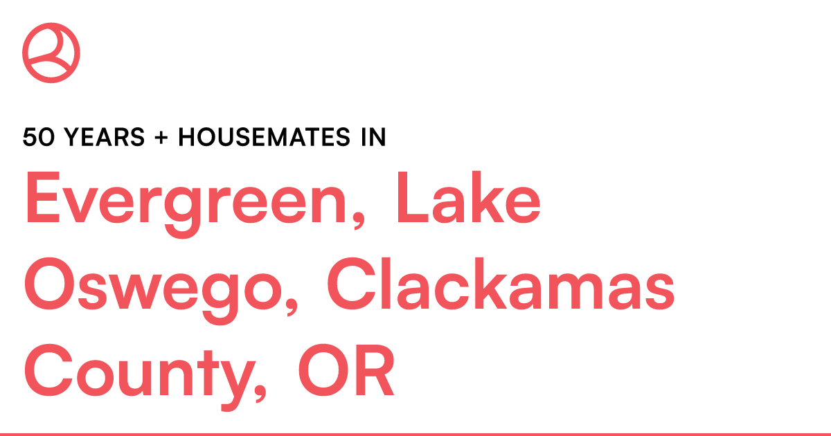 50 Years + Housemates In Evergreen, Lake Oswego, Clac – Roomies.com