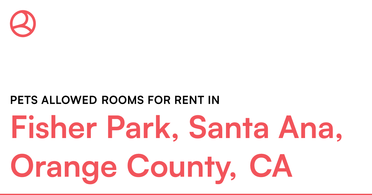 Fisher Park, Santa Ana, Orange County, CA Pets allowe... – Roomies.com