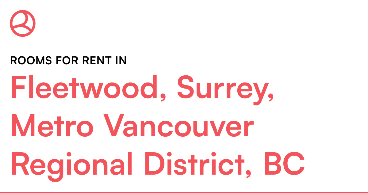 Fleetwood, Surrey, Metro Vancouver Regional District,... Roomies.ca